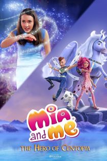 دانلود فیلم Mia and Me: The Hero of Centopia 2022