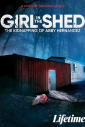 دانلود فیلم Girl in the Shed: The Kidnapping of Abby Hernandez 2022