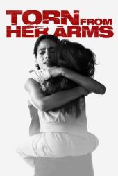 دانلود فیلم Torn from Her Arms 2021